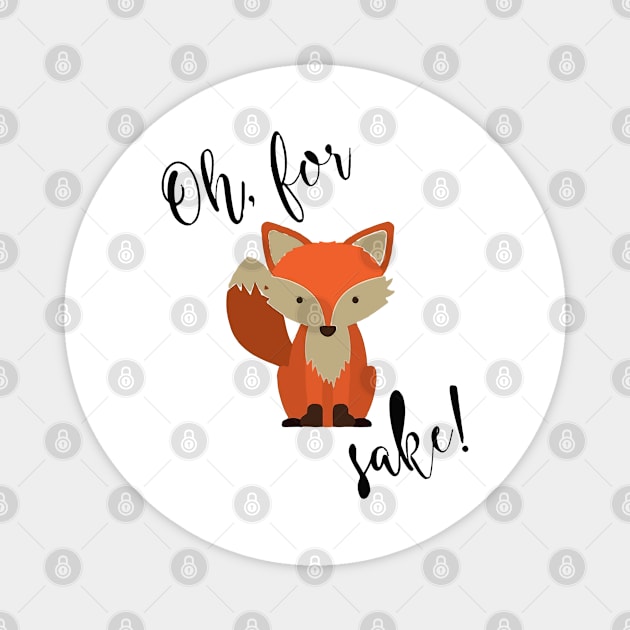 Oh For Fox Sake Magnet by florya